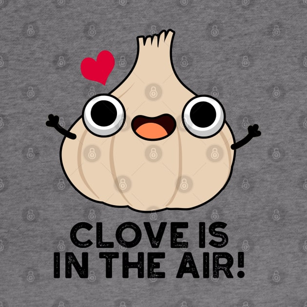 Clove Is In The Air Cute Garlic Pun by punnybone